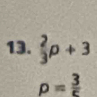  2/3 p+3
rho = 3/c 