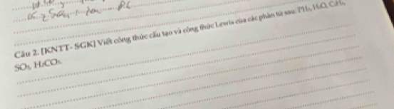 [KNTT- SGK] Viết công thức cấu tạo và công thức Lewia của các phản tử sau: PH, H: O, C : H, 
_ 
_ 
_
SO₃, HzCO₃. 
_ 
_ 
_ 
_