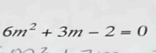 6m^2+3m-2=0