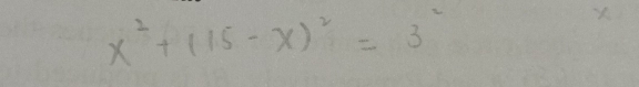 x^2+(15-x)^2=3