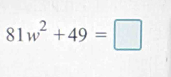 81w^2+49=□