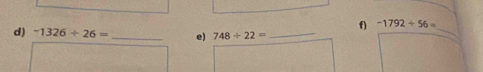 -1792/ 56=
d) -1326/ 26= _ 748/ 22= _ 
e) 
_