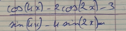  (cos (4x)-2cos (2x)-3)/sin (4x)-4cos (2x)- 