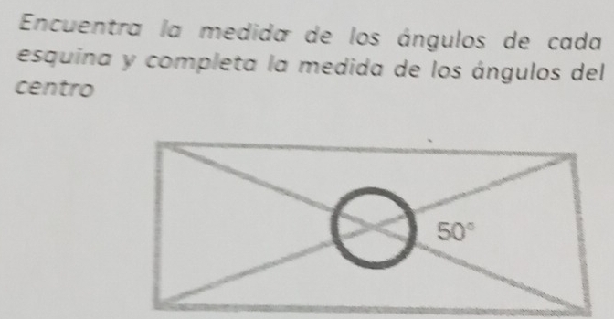 Encuentra la medida de los ángulos de cada
esquina y completa la medida de los ángulos del
centro