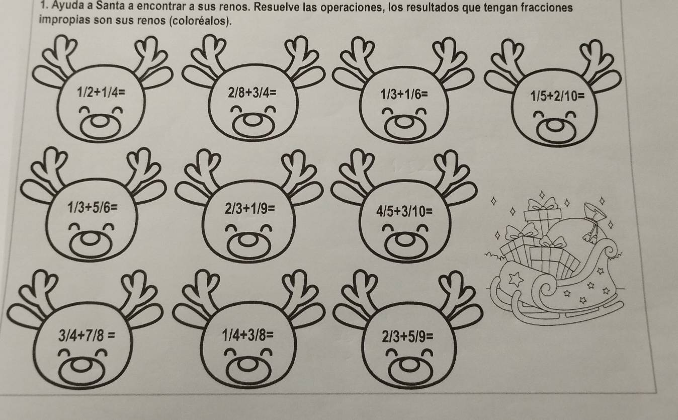Ayuda a Santa a encontrar a sus renos. Resuelve las operaciones, los resultados que tengan fracciones
impropias son sus renos (coloréalos).