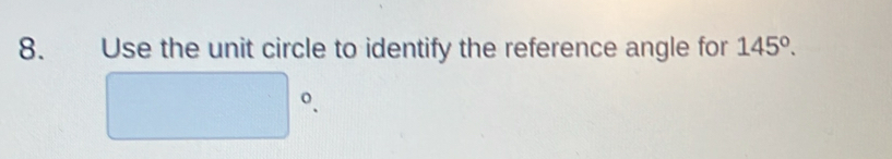 Use the unit circle to identify the reference angle for 145°.