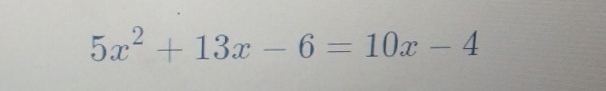 5x^2+13x-6=10x-4