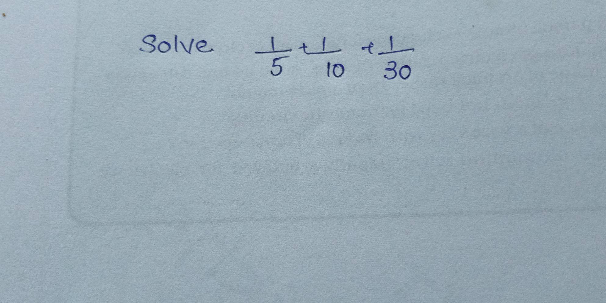 Solve
 1/5 + 1/10 + 1/30 