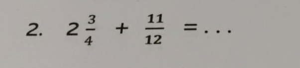 2 3/4 + 11/12 = _