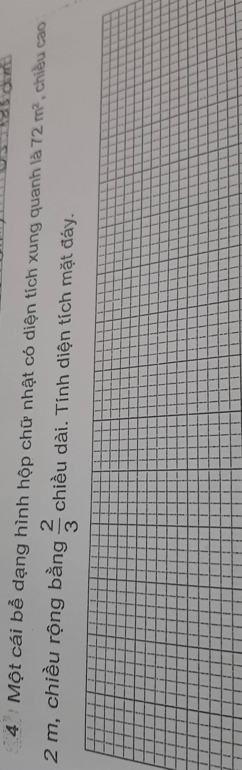 Một cái bễ dạng hình hộp chữ nhật có diện tích xung quanh là 72m^2 , chiều cao
2 m, chiều rộng bằng  2/3  chiều dài. Tính diện tích mặt đáy.