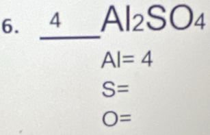 A
Al_2SO_4
AI=4
S=
O=