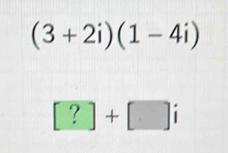 (3+2i)(1-4i)
[?]+[]i