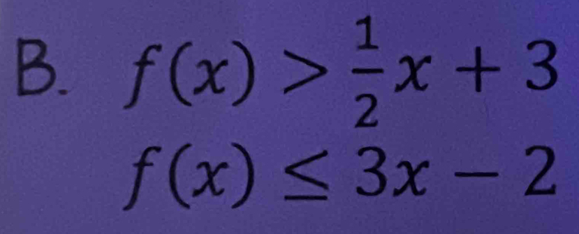 f(x)> 1/2 x+3
f(x)≤ 3x-2