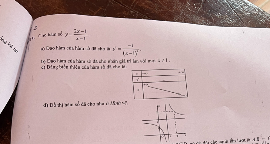 2 
4: Cho hàm số y= (2x-1)/x-1 . 
ng kê lạ 
a) Đạo hàm của hàm số đã cho là y'=frac -1(x-1)^2. 
b) Đạo hàm của hàm số đã cho nhận giá trị âm với mọi x!= 1. 
c) Bảng biến thiên của hàm số đã cho là:
-∞ +∞
v
+∞
ν
-∞
d) Đồ thị hàm số đã cho như ở Hình vẽ. 
có độ dài các cạnh lần lượt là AB=6