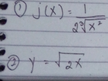 (1) j(x)= 1/2sqrt[3](x^2) 
② y=sqrt(2x)