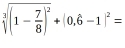 sqrt[3]((1-frac 7)8)^2+|0.hat 6-1|^2=