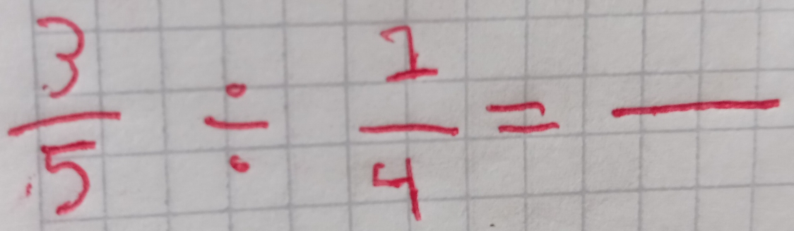  3/5 /  1/4 =frac 