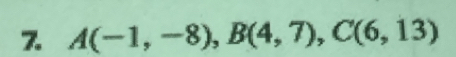 A(-1,-8), B(4,7), C(6,13)