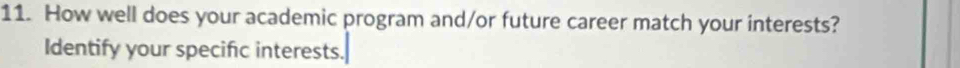 How well does your academic program and/or future career match your interests? 
Identify your specific interests.
