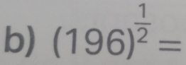 (196)^ 1/2 =