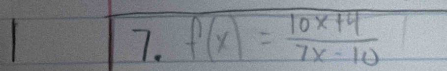 f(x)= (10x+4)/7x-10 