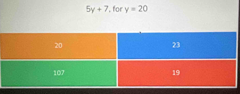 5y+7 , for y=20