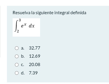 Resuelva la siguiente integral deñnida
∈t _2^(3e^x)dx
a. 32.77
b. 12.69
c. 20.08
d. 7.39