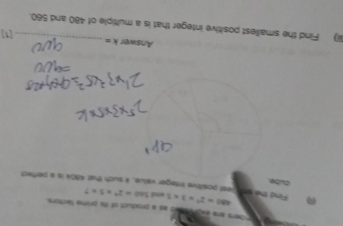 mbers are exp toted as a product of its prime factors.
480=2^2* 3* 5 aind 560=2^4* 5* , 
Find the smaliest posittive integer value, k such that 480k is a perfect 
cube. 
Answer k= [1] 
(iii) Find the smallest positive integer that is a multiple of 480 and 560.