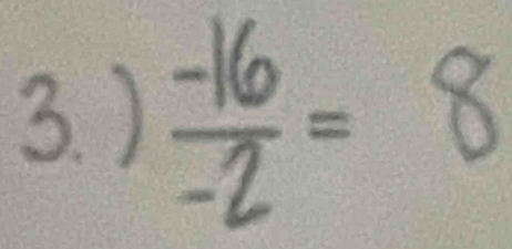 )  (-16)/-2 =8