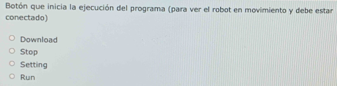 Botón que inicia la ejecución del programa (para ver el robot en movimiento y debe estar
conectado)
Download
Stop
Setting
Run