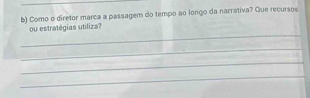 Como o diretor marca a passagem do tempo ao longo da narrativa? Que recursos 
_ 
ou estratégias utiliza? 
_ 
_ 
_