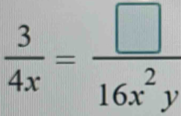  3/4x = □ /16x^2y 