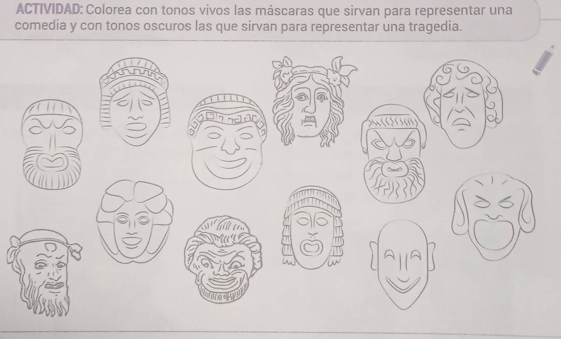 ACTIVIDAD: Colorea con tonos vivos las máscaras que sirvan para representar una 
comedia y con tonos oscuros las que sirvan para representar una tragedia.