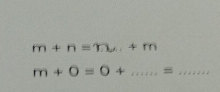 m+n=m, +m
m+0=0+ _ 
_