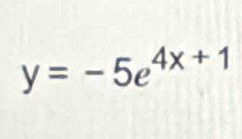 y=-5e^(4x+1)