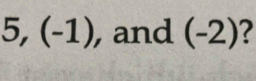 5,(-1) , and (-2) I