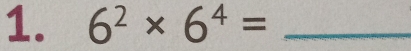 6^2* 6^4= _