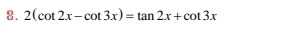 2(cot 2x-cot 3x)=tan 2x+cot 3x