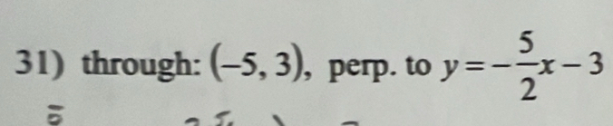 through: (-5,3) , perp. to y=- 5/2 x-3