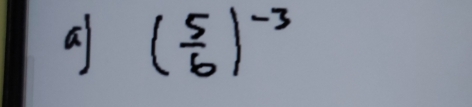 a ( 5/6 )^(-3)