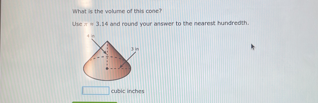 What is the volume of this cone? 
Use π approx 3.14 and round your answer to the nearest hundredth.
□ cubic inches