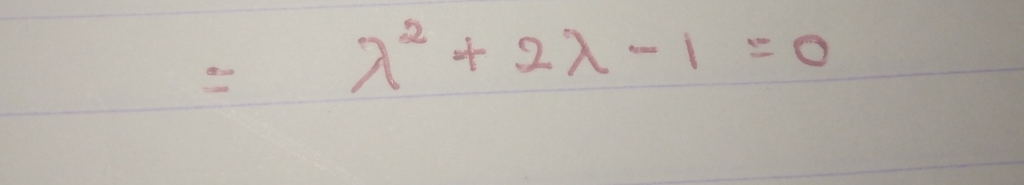 = lambda^2+2lambda -1=0