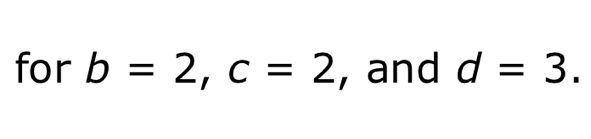 for b=2, c=2 , and d=3.