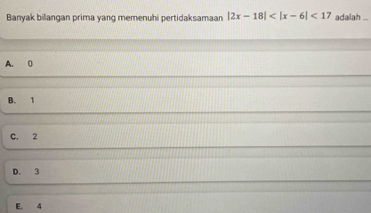 Banyak bilangan prima yang memenuhi pertidaksamaan |2x-18| <17</tex> adalah ...
A. 0
B. 1
C. 2
D. 3
E. 4