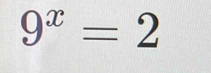 9^x=2