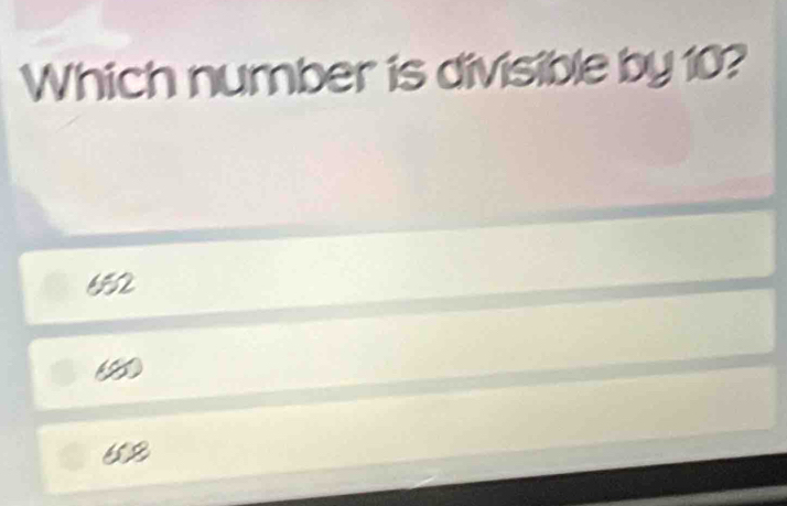 Which number is divisible by 10?
62
(8
62