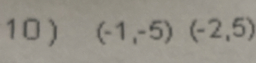 circ  
10) (-1,-5) (-2,5) ^circ 