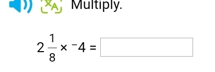 Multiply.
2 1/8 *^-4=□