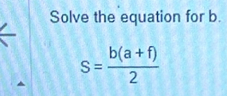 Solve the equation for b.
S= (b(a+f))/2 