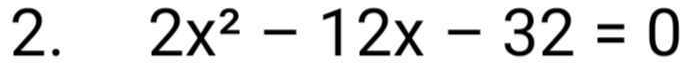 2x^2-12x-32=0